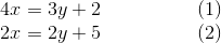 \\ 4x=3y+2~~~~~~~~~~~~~~~(1) \\ 2x=2y+5~~~~~~~~~~~~~~~(2)
