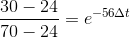 \frac{30-24}{70-24}=e^{-56\Delta t}