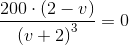 \frac{200\cdot \left ( 2-v \right )}{\left ( v+2 \right )^3}=0