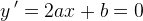 y{\, }'=2ax+b=0