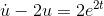 \dot u-2u=2e^{2t}