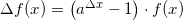 \small \Delta f(x)=\left (a^{\Delta x}-1 \right )\cdot f(x)
