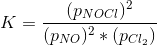 K=\frac{(p_{NOCl})^2}{(p_{NO})^2*(p_{Cl_2})}
