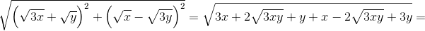 \sqrt{\left ( \sqrt{3x}+\sqrt{y} \right )^2+\left ( \sqrt{x}-\sqrt{3y} \right )^2}=\sqrt{3x+2\sqrt{3xy}+y+x-2\sqrt{3xy}+3y}=