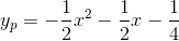 y_p=-\frac{1}{2}x^2-\frac{1}{2}x-\frac{1}{4}