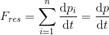 F_{res}=\sum_{i=1}^{n}\frac{\mathrm{d} p_i}{\mathrm{d} t}=\frac{\mathrm{d} p}{\mathrm{d} t}