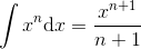 \int x^{n}\textup{d}x=\frac{x^{n+1}}{n+1}