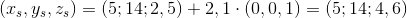 (x_s,y_s,z_s)=(5;14;2,5)+2,1\cdot (0,0,1)=(5;14;4,6)
