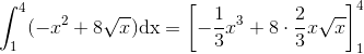 \int_{1}^{4}(-x^2+8\sqrt{x})\textup{dx}=\left [ -\frac{1}{3}x^3+8\cdot \frac{2}{3}x\sqrt{x} \right ]_{1}^{4}