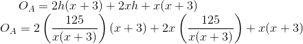 O_A=2h(x+3)+2xh+x(x+3)\\O_A=2\left( \frac{125}{x(x+3)}\right )(x+3)+2x\left(\frac{125}{x(x+3)} \right )+x(x+3)