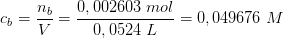 c_b=\frac{n_b}{V}=\frac{0,002603\; mol}{0,0524\; L}=0,049676\; M