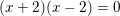 \small (x+2)(x-2)=0