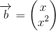 \overrightarrow{b}=\begin{pmatrix} x_{} \\ x^2_{} \end{pmatrix}
