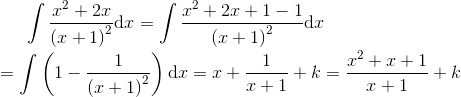 \int \frac{x^{2}+2x}{\left ( x+1 \right )^{2}}\textup{d}x=\int \frac{x^{2}+2x+1-1}{\left ( x+1 \right )^{2}}\textup{d}x\newline\newline =\int \left ( 1-\frac{1}{\left ( x+1 \right )^{2}} \right )\textup{d}x=x+\frac{1}{x+1}+k=\frac{x^{2}+x+1}{x+1}+k