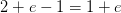 2+e-1=1+e