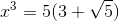 x^3=5(3+\sqrt{5})