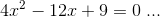 4x^2-12x+9=0\; ...
