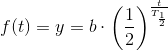 f(t) =y= b\cdot \left ( \frac{1}{2} \right )^{\frac{t}{T_\frac{1}{2}}}