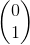 \begin{pmatrix} 0 \\ 1 \end{pmatrix}