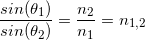 \small \frac{sin(\theta _{1})}{sin(\theta _{2})}= \frac{n_2}{n_1}=n_{1,2}