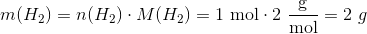 m(H_2) =n(H_2)\cdot M(H_2)=1 \ \textup{mol}\cdot 2\ \frac{\textup{g}}{\textup{mol}}=2\ g