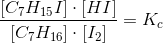 \frac{\left [ C_7H_{15}I \right ]\cdot \left [ HI \right ]}{\left [ C_7H_{16} \right ]\cdot \left [ I_2 \right ]}=K_c
