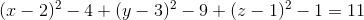 (x-2)^2-4+(y-3)^2-9+(z-1)^2-1=11