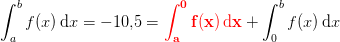 \int_{a}^{b}f(x)\, \mathrm{d}x=-10{,}5=\mathbf{\color{Red} \int_{a}^{0}f(x)\, \mathrm{d}x}+\int_{0}^{b}f(x)\, \mathrm{d}x