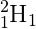 _{1}^{2}\textrm{H}_{1}