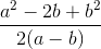 \frac{a^2-2b+b^2}{2(a-b)}