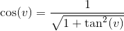 \cos(v)=\frac{1}{\sqrt{1+\tan^2(v)}}