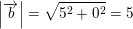 \small \left |\overrightarrow{b} \right |=\sqrt{5^2+0^2}=5