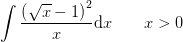\int \frac{\left (\sqrt{x}-1 \right )^2}{x}\mathrm{d}x\; \; \; \; \; \; \; x>0