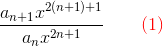 \frac{a_ {n+1} x^{2(n+1)+1}}{a_n x^{2n+1}} \qquad \color{red}(1)