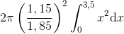 2\pi \left ( \frac{1,15}{1,85} \right )^{2}\int_{0}^{3,5}x^{2}\textup{d}x