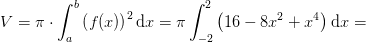 V=\pi \cdot \int_{a}^{b}\left (f(x) \right )^2\mathrm{d}x=\pi \int_{-2}^{2}\left ( 16-8x^2+x^4 \right )\mathrm{d}x=