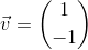 \vec{v}=\binom{1}{-1}