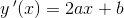 y{\, }'(x)=2ax+b