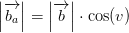 \left |\overrightarrow{b_a} \right |=\left | \overrightarrow{b} \right |\cdot \cos(v)