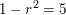 \small 1-r^2=5