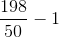 \frac{198}{50}-1