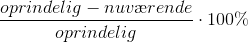 \frac{oprindelig-nuv\ae rende}{oprindelig}\cdot 100\%