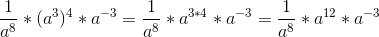 \frac{1}{a^8}*(a^3)^4*a^{-3}=\frac{1}{a^8}*a^{3*4}*a^{-3}=\frac{1}{a^8}*a^{12}*a^{-3}