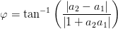 \varphi =\tan^{-1}\left ( \frac{\left |a _2-a _1 \right |}{\left | 1+a_2a_1 \right |} \right )