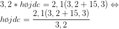 \\3,2* h\o jde=2,1(3,2+15,3) \Leftrightarrow \\ h\o jde=\frac{2,1(3,2+15,3)}{3,2}