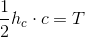 \frac{1}{2}h_c\cdot c=T