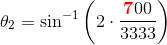 \theta _2=\sin^{-1}\left (2\cdot\frac{\mathbf {\color{Red} 7}00}{3333} \right )
