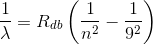 \frac{1}{\lambda }=R_{db}\left ( \frac{1}{n^{2}}-\frac{1}{9^{2}} \right )