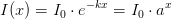 I(x)=I_0\cdot e^{-kx}=I_0\cdot a^{x}