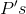 P 's